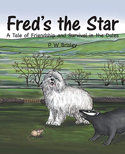 Fred’s the Star: A Tale of Friendship and Survival in the Dales