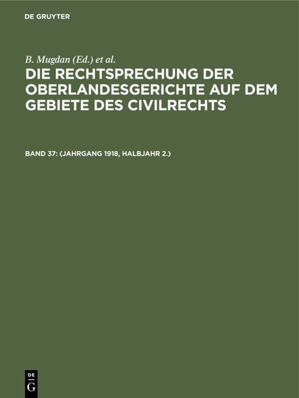 (Jahrgang 1918, Halbjahr 2.) (Die Rechtsprechung der Oberlandesgerichte auf dem Gebiete des Civilrechts)