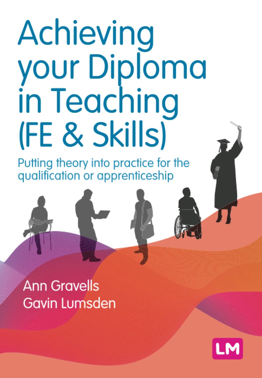 Achieving your Diploma in Teaching (FE & Skills): Putting theory into practice for the qualification or apprenticeship (Further Education and Skills)