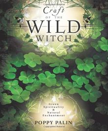 Craft of the Wild Witch: Green Spirituality & Natural Enchantment: Green Spirituality and Natural Enchantment