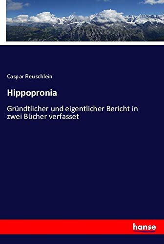 Hippopronia: Gründtlicher und eigentlicher Bericht in zwei Bücher verfasset