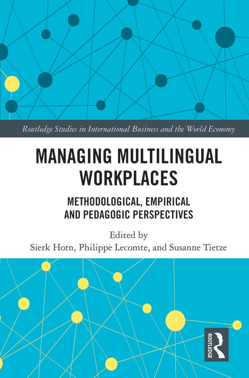 Managing Multilingual Workplaces: Methodological, Empirical and Pedagogic Perspectives (Routledge Studies in International Business and the World Economy)
