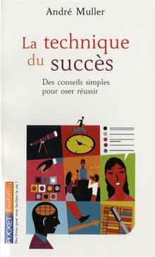 La technique du succès : des conseils simples pour oser réussir