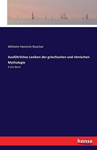 Ausführliches Lexikon der griechischen und römischen Mythologie: Erster Band