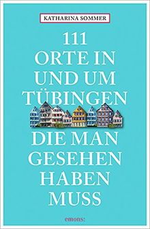 111 Orte in Tübingen, die man gesehen haben muss