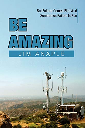 Be Amazing: But Failure Comes First And Sometimes Failure Is Fun