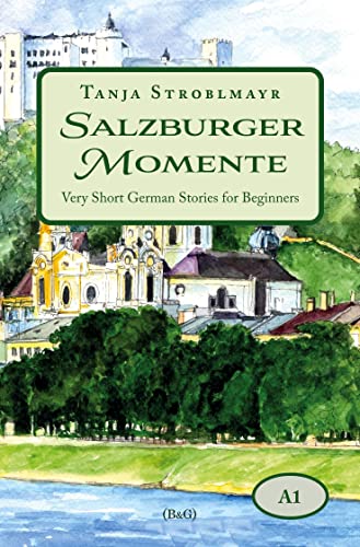 Salzburger Momente: Very Short German Stories for Beginners (A1) (Salzburger Geschichten zum Deutschlernen)