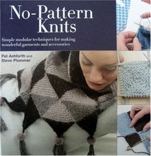 No-Pattern Knits: Simple Modular Techniques for Making Wonderful Garments and Accessories