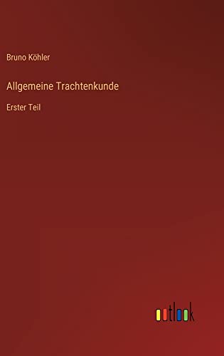 Allgemeine Trachtenkunde: Erster Teil