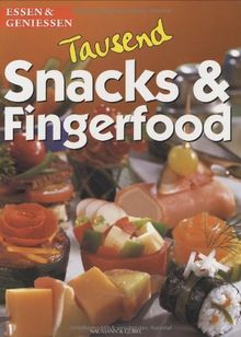 1000 Snacks und Fingerfood. essen und genießen. Kleine Köstlichkeiten aus aller Welt
