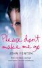 Please Don't Make Me Go: How One Boy's Courage Overcame a Brutal Childhood