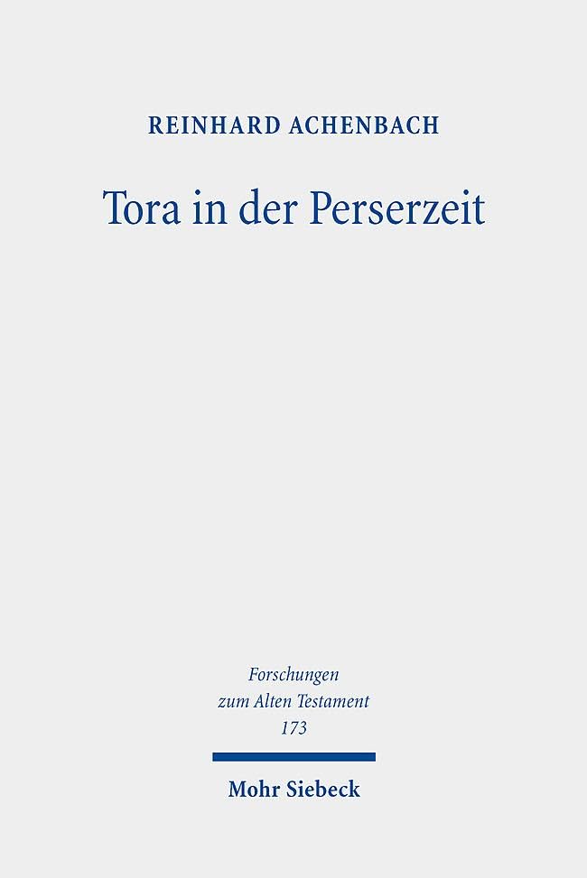 Tora in der Perserzeit: Gesammelte Studien zu Theologie und Rechtsgeschichte Judas (Forschungen zum Alten Testament, Band 173)