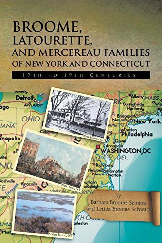 Broome, Latourette, and Mercereau Families of New York and ConnecticutBroome, Latourette, And Mercereau Families Of New York And Connecticut: 17th to 19th Centuries