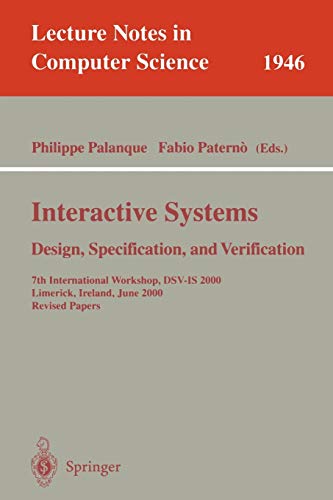 Interactive Systems Design, Specification, and Verification: 7th International Workshop, DSV-IS 2000 Limerick, Ireland, June 5-6, 2000 Revised Papers ... Notes in Computer Science, 1946, Band 1946)