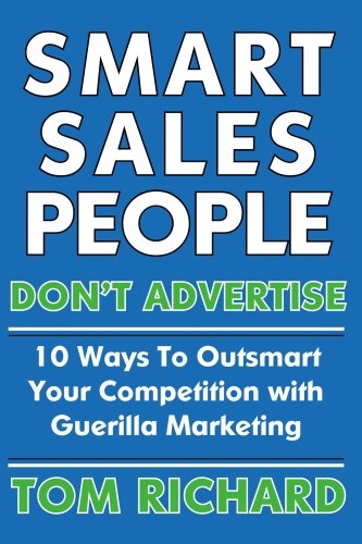 Smart Sales People Don't Advertise: 10 Ways To Outsmart Your Competition With Guerilla Marketing