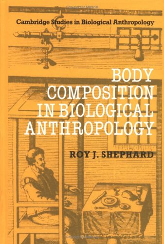 Body Composition in Biological Anthropology (Cambridge Studies in Biological and Evolutionary Anthropology, Band 6)