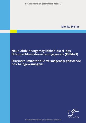 Neue Aktivierungsmöglichkeit durch das Bilanzrechtsmodernisierungsgesetz (BilMoG) Originäre immaterielle Vermögensgegenstände des Anlagevermögens - Monika Müller Kartoniert (TB)