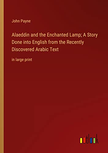 Alaeddin and the Enchanted Lamp; A Story Done into English from the Recently Discovered Arabic Text: in large print