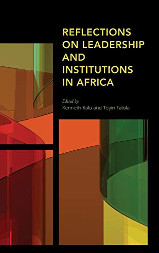 Reflections on Leadership and Institutions in Africa (Africa: Past, Present & Prospects)