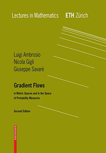 Gradient Flows: Second Edition, In Metric Spaces and in the Space of Probability Measures (Lectures in Mathematics. ETH Zürich)