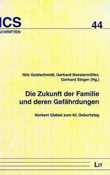 Schriften des Instituts für Christliche Sozialwissenschaftender Westfälischen Wilhelms-Universität Münster, Band 44: Die Zukunft der Familie und ... Norbert Glatzel zum 65. Geburtstag