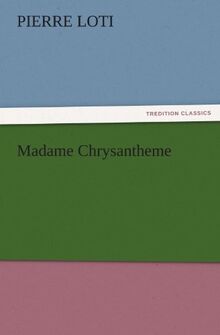 Madame Chrysantheme (TREDITION CLASSICS)