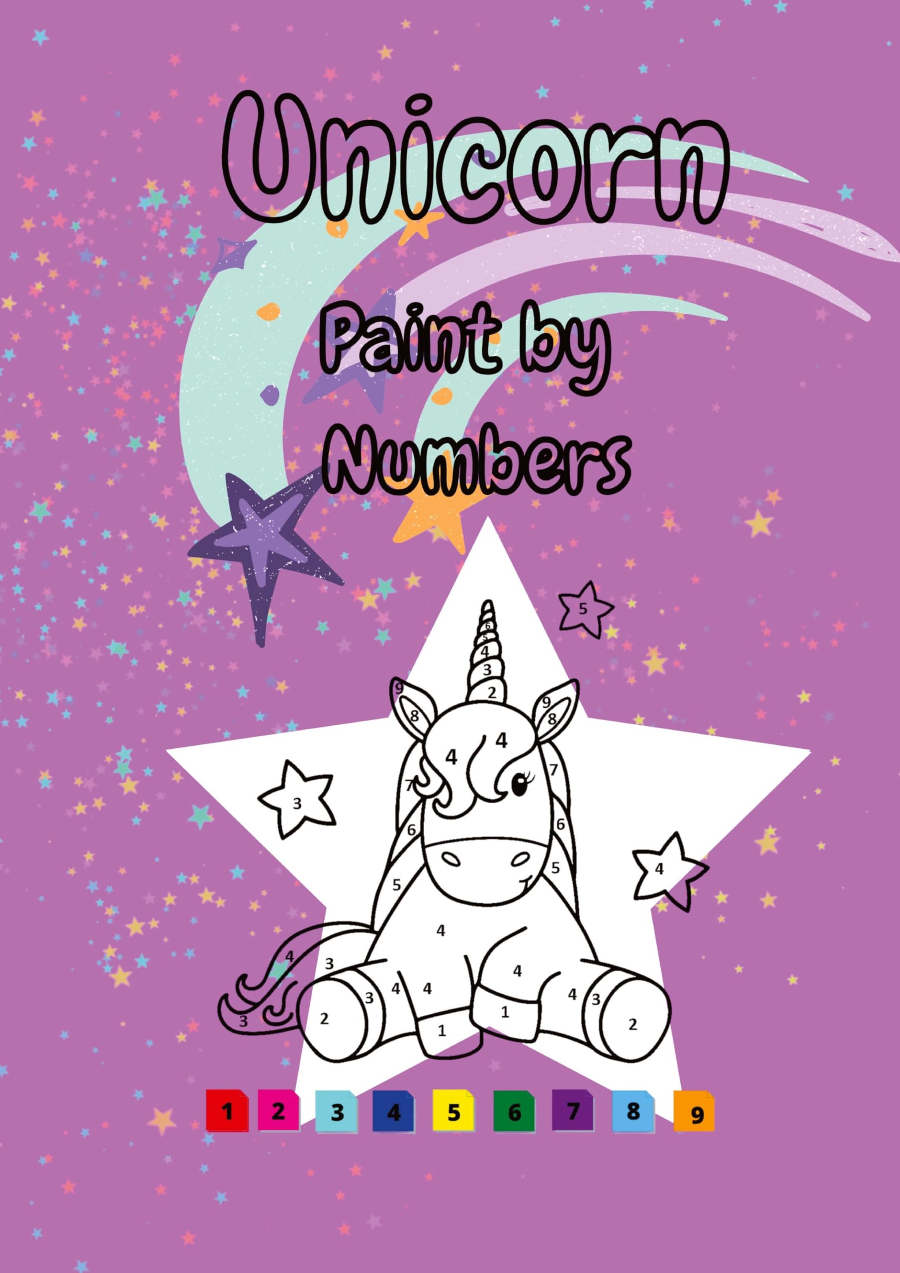 Unicorn Paint by Numbers: A Magical Paint-by-Numbers Adventure for Kids – Bring Unicorns to Life with Color!