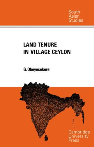 Land Tenure in Village Ceylon: A Sociological and Historical Study (Cambridge South Asian Studies, Band 4)