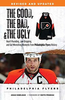 Good, the Bad, & the Ugly: Philadelphia Flyers (The Good, the Bad, and the Ugly)