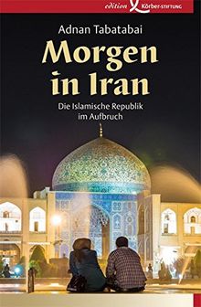 Morgen in Iran: Die Islamische Republik im Aufbruch