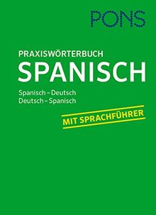 PONS Praxis-Wörterbuch Spanisch: Spanisch-Deutsch / Deutsch-Spanisch. Mit Sprachführer.