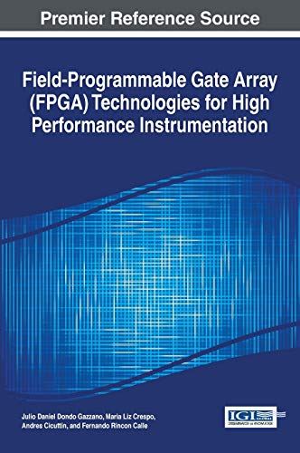 Field-Programmable Gate Array (FPGA) Technologies for High Performance Instrumentation (Advances in Computer and Electrical Engineering)