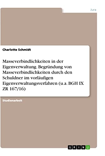 Masseverbindlichkeiten in der Eigenverwaltung. Begründung von Masseverbindlichkeiten durch den Schuldner im vorläufigen Eigenverwaltungsverfahren (u.a. BGH IX ZR 167/16)