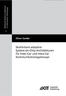 Skalierbare Adaptive System-on-Chip-Architekturen für Inter-Car und Intra-Car Kommunikationsgateways (Steinbuch series on advances in information technology: ISSN: 2191-4737)