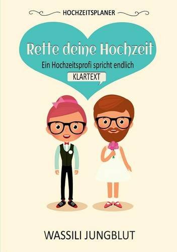 Hochzeitsplaner Rette deine Hochzeit: Ein Hochzeitsprofi spricht endlich Klartext!