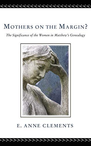 Mothers on the Margin?: The Significance of the Women in Matthew's Genealogy