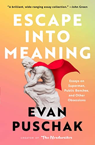 Evan Puschak Escape Into Meaning, Essays On Superman, Public Benches, And Other Obsessions