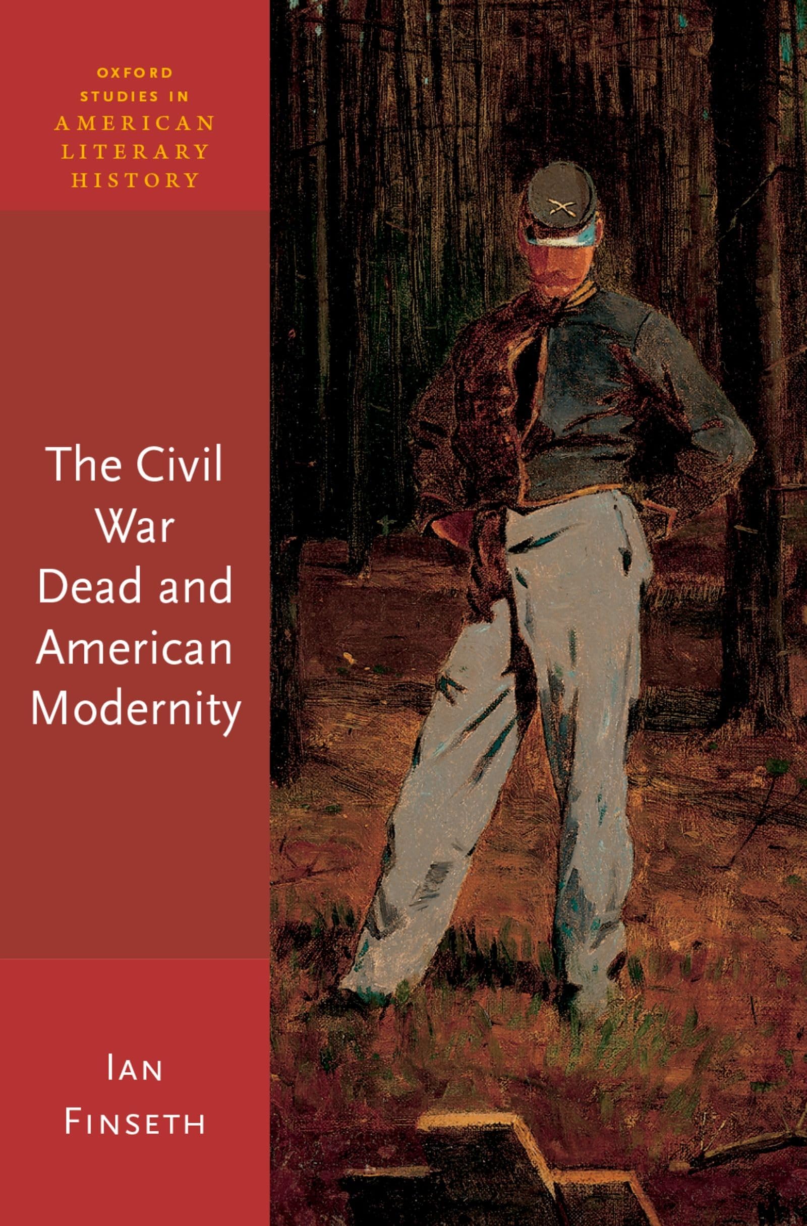 Civil War Dead and American Modernity (Oxford Studies in American Literary History)