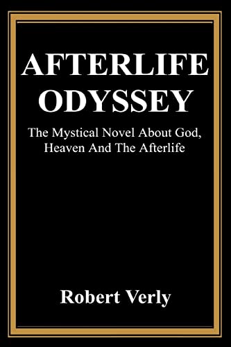 Afterlife Odyssey: The Mystical Novel About God, Heaven And The Afterlife