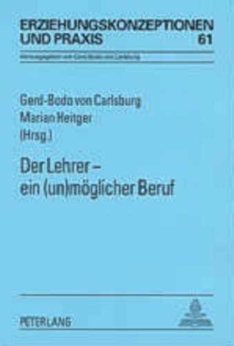 Der Lehrer - ein (un)möglicher Beruf (Erziehungskonzeptionen und Praxis)