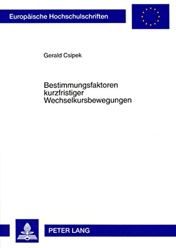 Bestimmungsfaktoren kurzfristiger Wechselkursbewegungen (Europäische Hochschulschriften / European University Studies / Publications Universitaires Européennes)