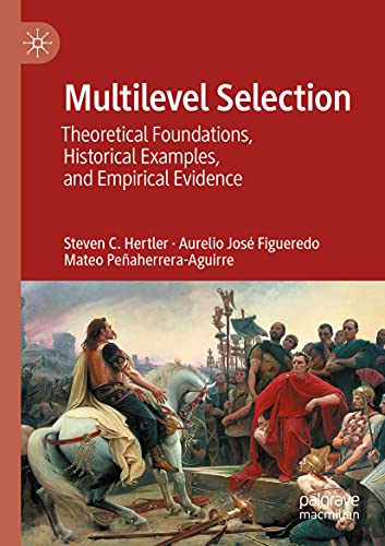 Hertler, Steven C. Multilevel Selection, Theoretical Foundations, Historical Examples, And Empirical Evidence
