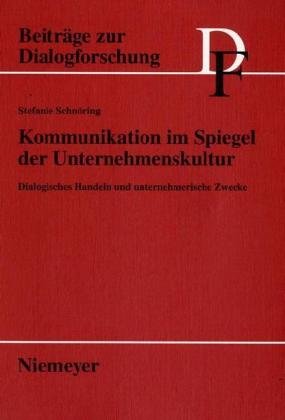 Kommunikation im Spiegel der Unternehmenskultur: Dialogisches Handeln und unternehmerische Zwecke (Beiträge zur Dialogforschung, Band 35)