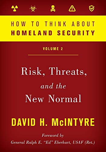 How to Think About Homeland Security - Volume 2 - Risk, Threats, and the New Normal: Risk, Threats, and the New Normal, Volume 2 (How to Think About Homeland Security, 2, Band 2)