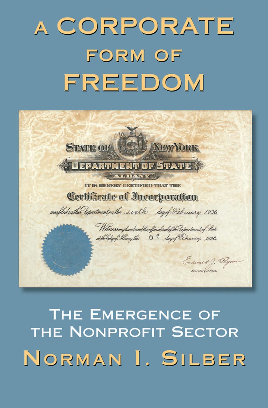 A Corporate Form Of Freedom: The Emergence Of The Modern Nonprofit Sector (New Perspectives on Law, Culture, & Society)