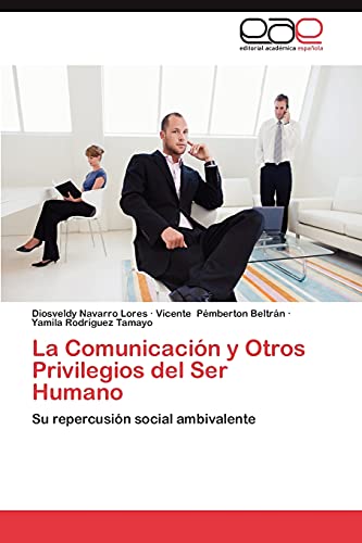 La Comunicación y Otros Privilegios del Ser Humano: Su repercusión social ambivalente