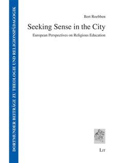 Seeking Sense in the City: European Perspectives on Religious Education (Dortmunder Beiträge zu Theologie und Religionspädagogik)