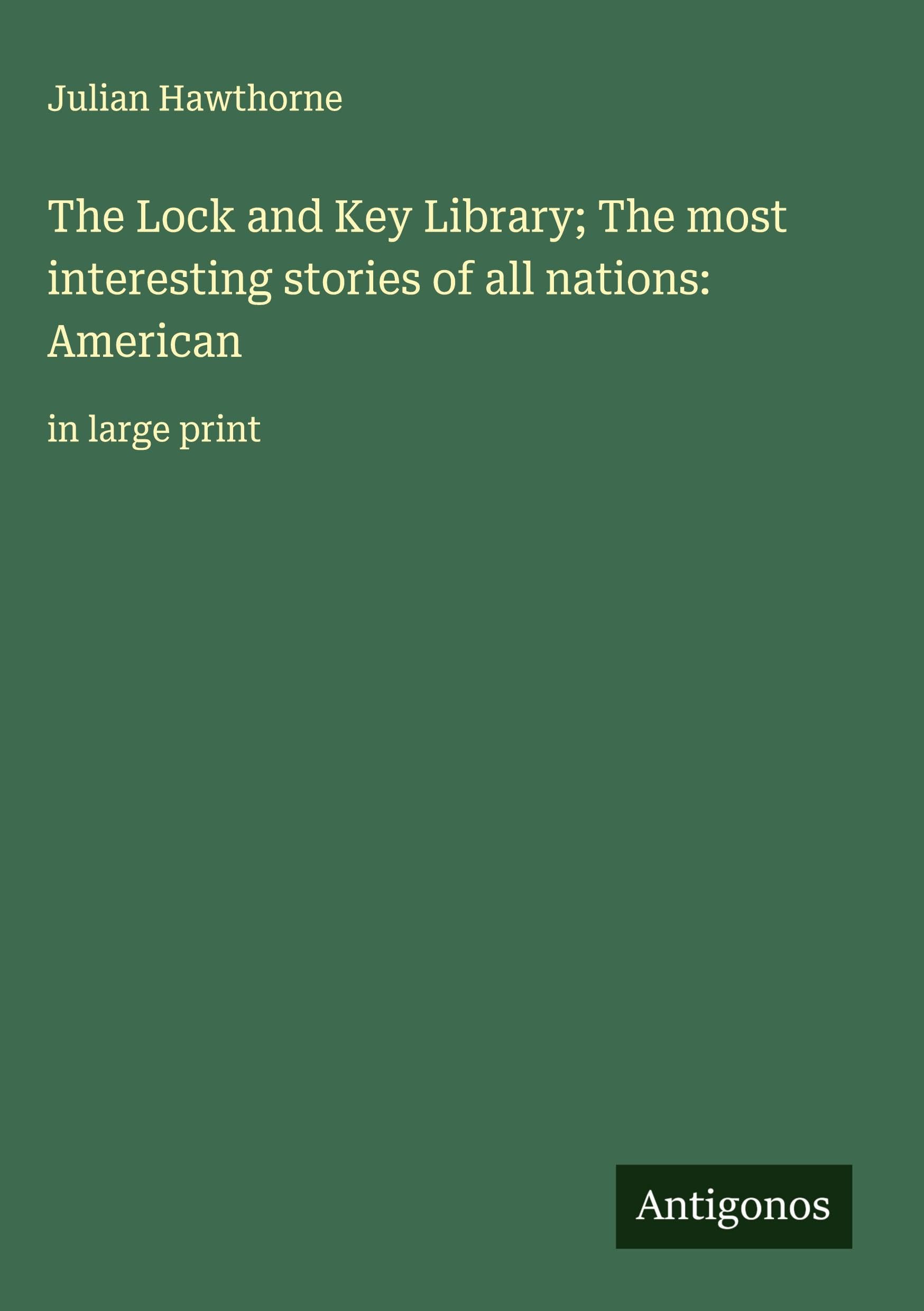 The Lock and Key Library; The most interesting stories of all nations: American: in large print