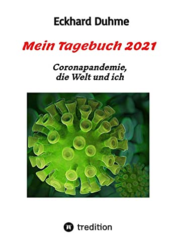 Mein Tagebuch 2021: Coronapandemie, die Welt und ich