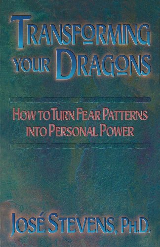 Transforming Your Dragons: How to Turn Fear Patterns Into Personal Power: Turning Personality Fear Patterns into Personal Power